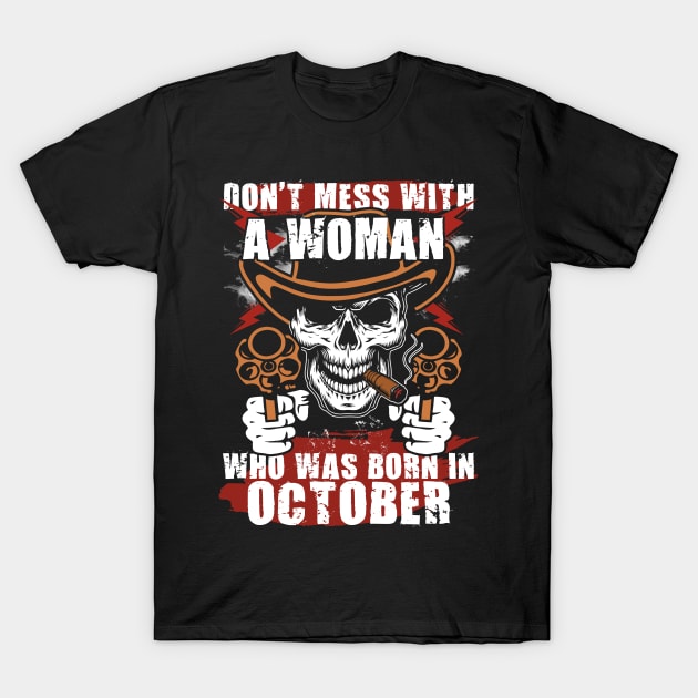 Don't Mess with a Woman was Born in October T-Shirt by adik